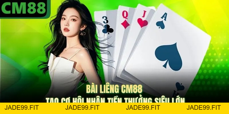 Bài Liêng CM88 Tạo Cơ Hội Nhận Tiền Thưởng Siêu Lớn - jade99