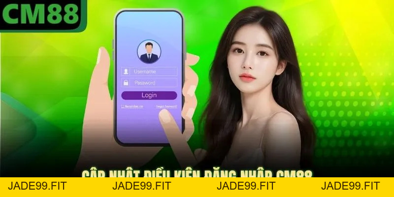 Đăng Nhập CM88 - Thao Tác Nhanh Nhất Trong 30 Giây - jade99