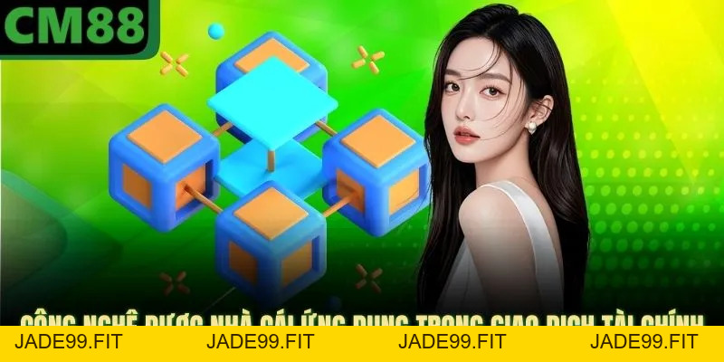 Blockchain CM88 - Công Nghệ Bảo Mật Hàng Đầu 2026 - jade99