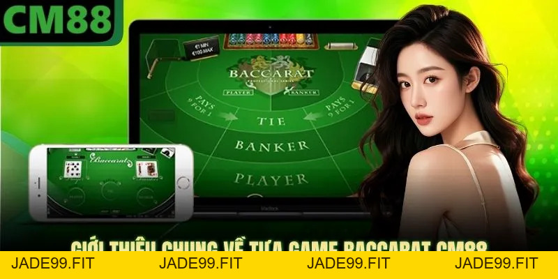 Baccarat CM88 - Chơi Hay Thắng Lớn, Nhận Thưởng Tức Thì - jade99