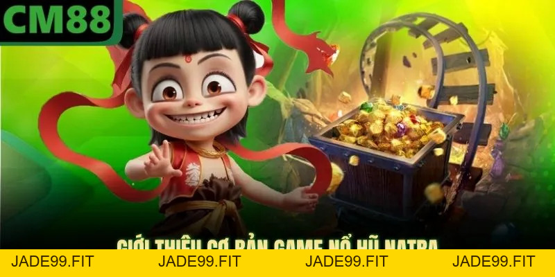 Nổ Hũ Natra CM88 Mang Lại Vô Số Cơ Hội Làm Giàu Cực Nhanh - jade99