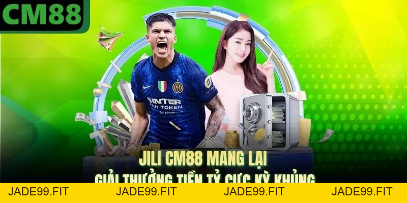 JILI CM88 Mang Lại Giải Thưởng Tiền Tỷ Cực Kỳ Khủng - jade99