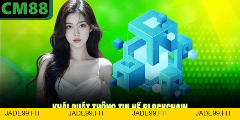 Blockchain CM88 - Công Nghệ Bảo Mật Hàng Đầu 2026 - jade99