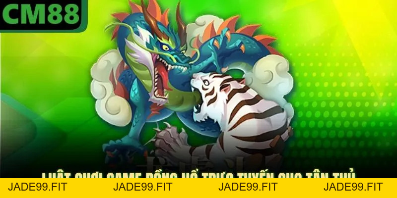 Rồng Hổ CM88 - Sảnh Game Đổi Thưởng Uy Tín, Thắng Lớn - jade99