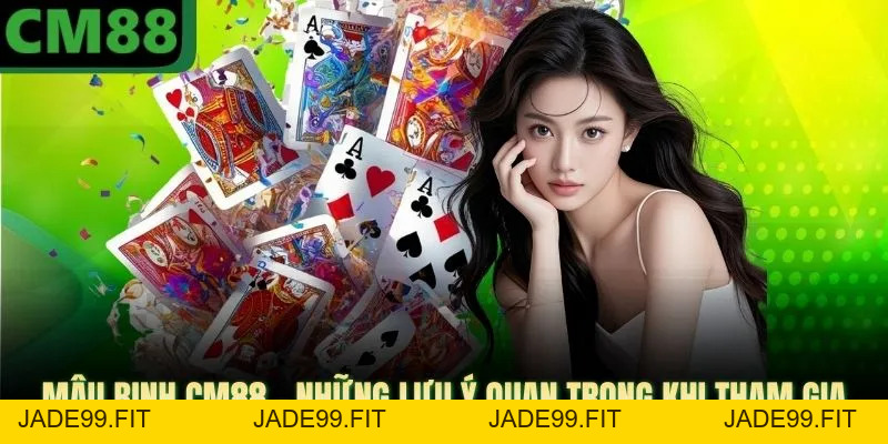 Mậu Binh CM88 | Những Lưu Ý Quan Trọng Khi Tham Gia - jade99