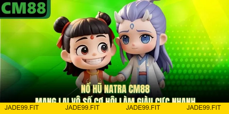 Nổ Hũ Natra CM88 Mang Lại Vô Số Cơ Hội Làm Giàu Cực Nhanh - jade99