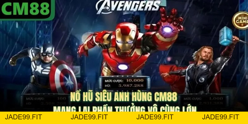 Nổ Hũ Siêu Anh Hùng CM88 Mang Lại Phần Thưởng Vô Cùng Lớn - jade99