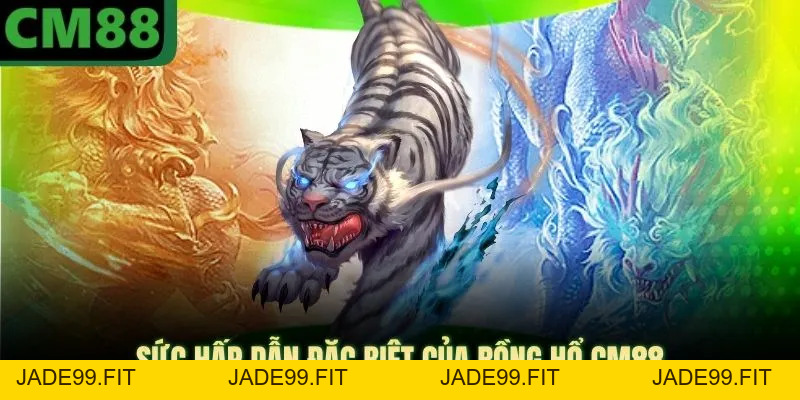 Rồng Hổ CM88 - Sảnh Game Đổi Thưởng Uy Tín, Thắng Lớn - jade99