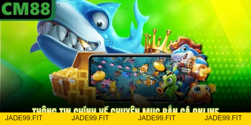 Bắn Cá CM88 - Sảnh Game Đổi Thưởng Đồ Họa 4K Cực Đỉnh - jade99