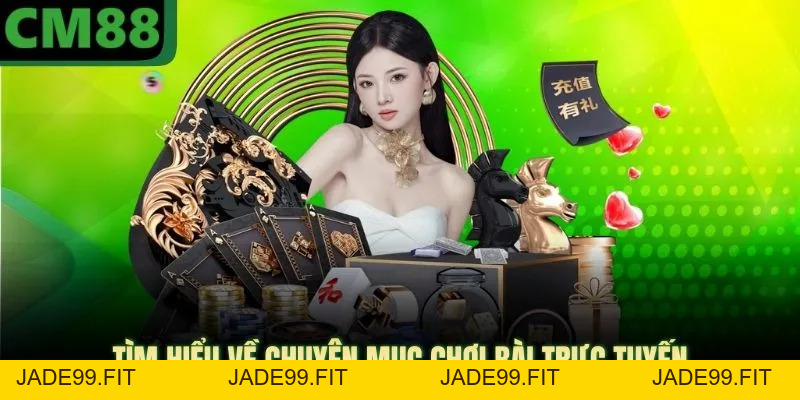 Game Bài CM88 | Trải Nghiệm Không Gian Sang Trọng, Đẳng Cấp - jade99