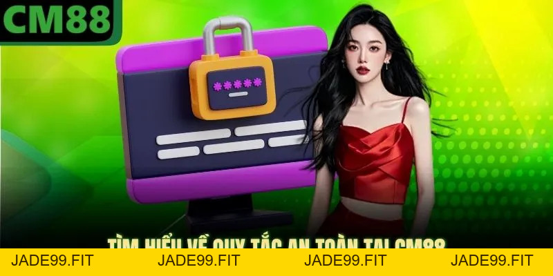 Chính Sách Bảo Mật CM88 | Giữ An Toàn Thông Tin Cá Nhân - jade99