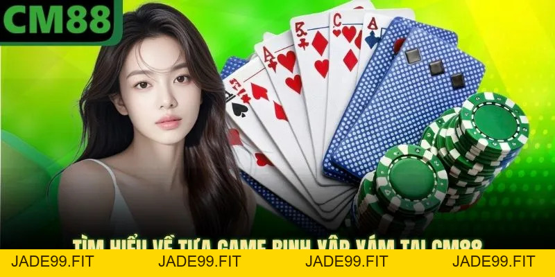 Mậu Binh CM88 | Những Lưu Ý Quan Trọng Khi Tham Gia - jade99
