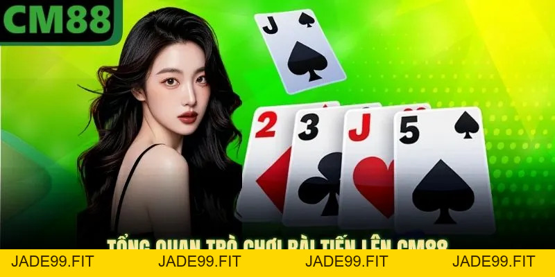 Bài Tiến Lên CM88 Đem Lại Vô Số Phần Thưởng Tiền Tỷ - jade99