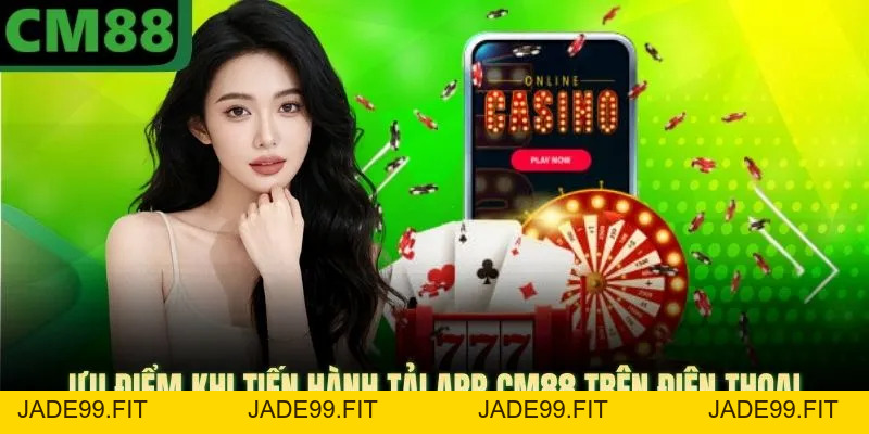Tải App CM88 | Trải Nghiệm Giải Trí Liền Mạch Và Nhanh Chóng - jade99