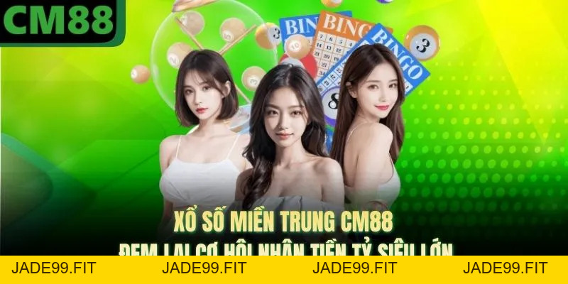 Xổ Số Miền Trung CM88 - Đem Lại Cơ Hội Nhận Tiền Tỷ Siêu Lớn - jade99