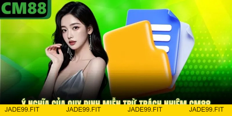 Miễn Trừ Trách Nhiệm CM88 - Văn Bản Pháp Lý Quan Trọng - jade99